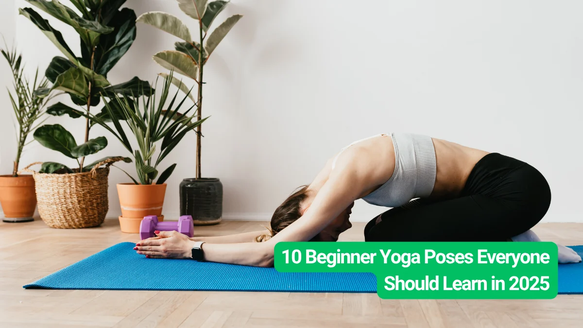 10 Beginner Yoga Poses Everyone Should Learn in 2025