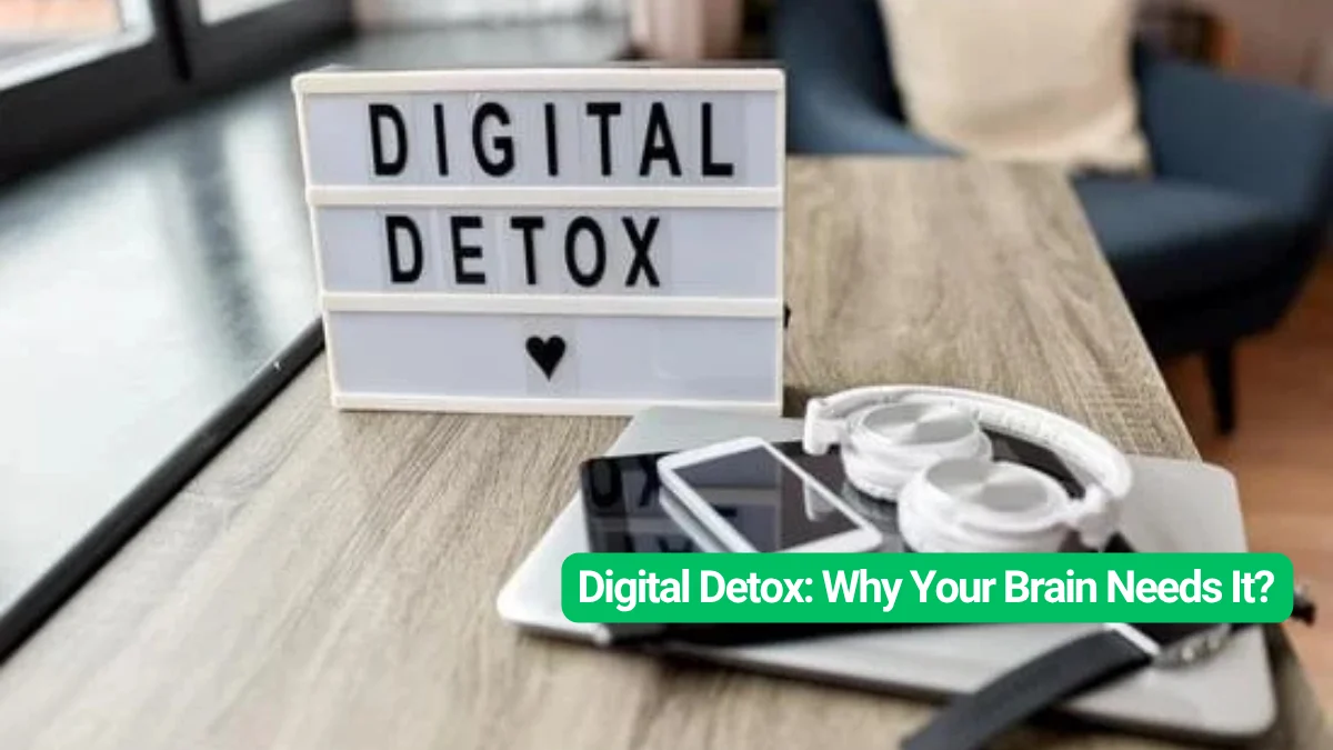 Digital Detox: Why Your Brain Needs It?