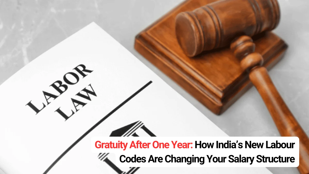 Gratuity After One Year: How India’s New Labour Codes Are Changing Your Salary Structure