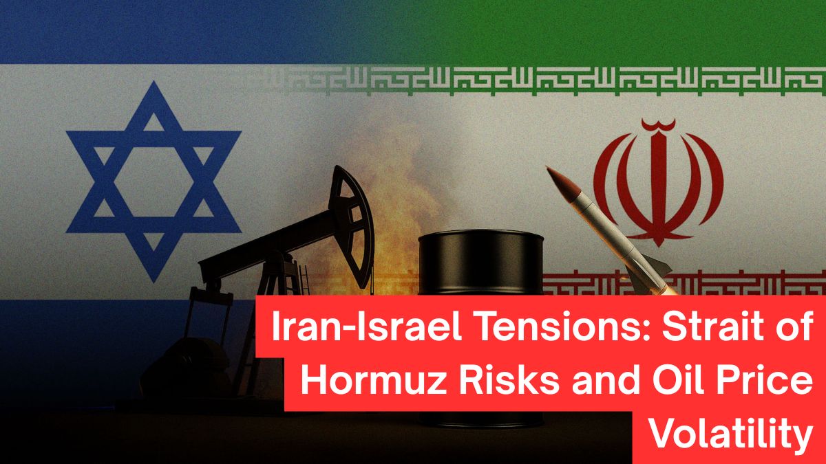 Iran-Israel Tensions: Strait of Hormuz Risks and Oil Price Volatility