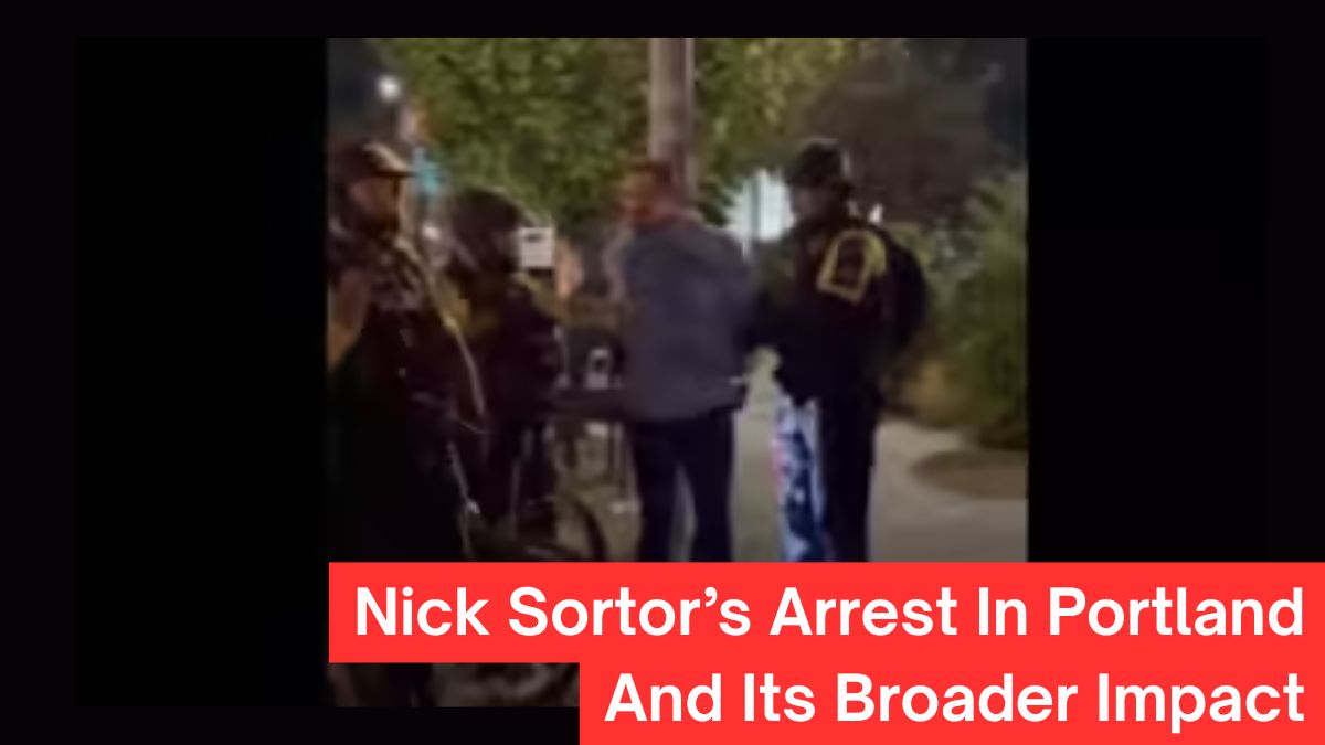 Nick Sortor’s Arrest In Portland And Its Broader Impact