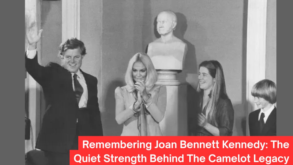 Remembering Joan Bennett Kennedy: The Quiet Strength Behind The Camelot Legacy