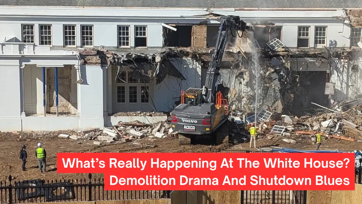 What’s Really Happening At The White House? Demolition Drama And Shutdown Blues